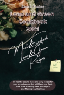 Image for Lean and Green Cookbook 2021 Lean and Green Meat and Seafood Recipes : 50 healthy easy-to-make and tasty recipes that will slim down your figure and make you healthier. With Lean&Green Foods and Foods