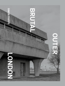 Brutal Outer London: The First Photographic Exploration of Modernist Architecture in London’s Outer Boroughs