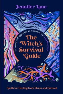 The Witch’s Survival Guide: Spells for Stress and Burnout in a Modern World