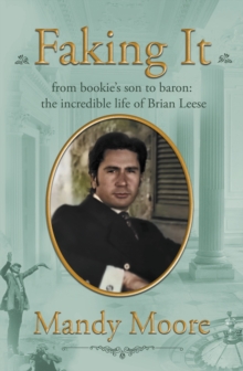 Image for Faking It : from bookie's son to baron: the incredible life of Brian Leese