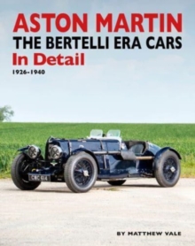 Aston Martin: The Bertelli Era Cars in Detail 1926-1940