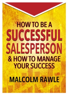 How to be a Successful Sales Person: And how to Manage your Success