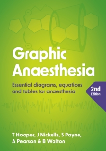 Graphic Anaesthesia, second edition: Essential diagrams, equations and tables for anaesthesia