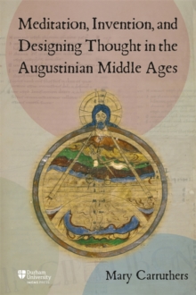 Meditation, Invention, and Designing Thought in the Augustinian Middle Ages - Carruthers, Mary J (Contributor)
