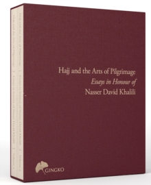 Image for Hajj and the arts of pilgrimage  : essays in honour of Nasser David Khalili