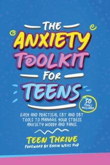 Image for The Anxiety Toolkit for Teens : Easy and Practical CBT and DBT Tools to Manage your Stress Anxiety Worry and Panic