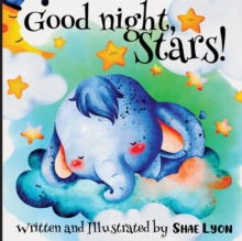 Image for Good night, Stars! - Written and Illustrated by Shae Lyon