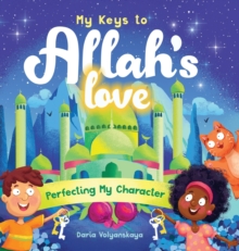 Image for My Keys to Allah's Love : Perfecting My Character