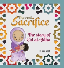 Image for The Real Sacrifice : The Story of Eid al-Adha