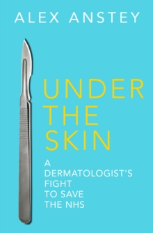 Under the Skin: A Dermatologist’s Fight to Save the NHS