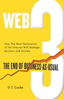 Image for Web3 : The End of Business as Usual; The impact of Web 3.0, Blockchain, Bitcoin, NFTs, Crypto, DeFi, Smart Contracts and the Metaverse on Business Strategy