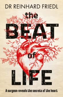 Image for The beat of life  : a surgeon reveals the secrets of the heart