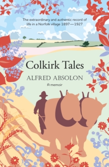 Image for Colkirk Tales : a unique and unforgettable memoir of life in a Norfolk village 1897-1927