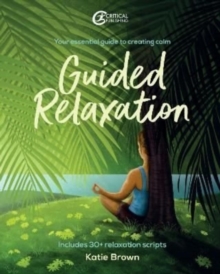 Guided Relaxation: Your essential guide to creating calm