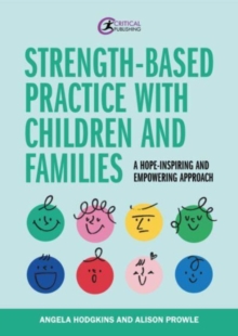 Image for Strength-based practice with children and families  : a hope-inspiring and empowering approach