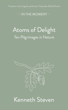 Atoms of Delight: Ten pilgrimages in nature