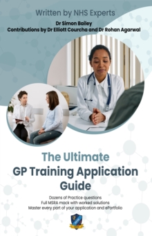 Image for The Ultimate GP Training Application Guide : Work through practice questions with model answers by NHS doctors, and a full MSRA mock paper. Master every part of your application, and get your dream po