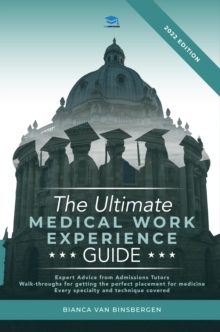 Image for The Ultimate Medical Work Experience Guide : Get expert advice from admissions tutors, with walkthroughs for getting your perfect medicine placement. Every specialty and technique covered!