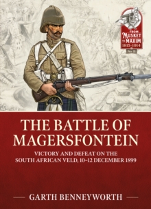 The Battle of Magersfontein: Victory and Defeat on the South African Veld, 10-12 December 1899