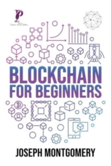 Image for Blockchain For Beginners : The Step-by-Step Guide, from beginner to advanced strategies. Create An Additional Income Stream And Improve Your Life.