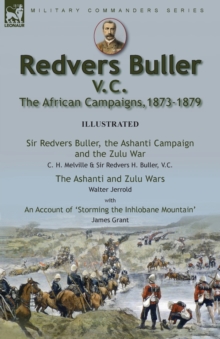 Image for Redvers Buller V.C., the African Campaigns,1873-1879-Sir Redvers Buller, the Ashanti Campaign and the Zulu War by C. H. Melville & Sir Redvers H. Buller, V.C. and the Ashanti and Zulu Wars by Walter J