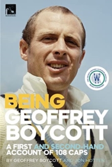 Image for Being Geoffrey Boycott : A First and Second-Hand Account of 108 Caps