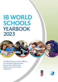 Image for IB world schools yearbook 2023  : the official guide to schools offering the International Baccalaureate primary years, middle years, diploma and career-related programme