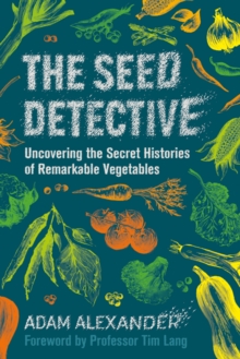 Image for The Seed Detective: Uncovering the Secret Histories of Remarkable Vegetables