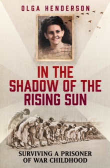 Image for In the shadow of the rising sun  : surviving a prisoner of war childhood