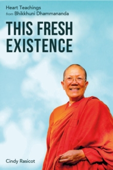 This Fresh Existence: Heart Teachings from Bhikkhuni Dhammananda