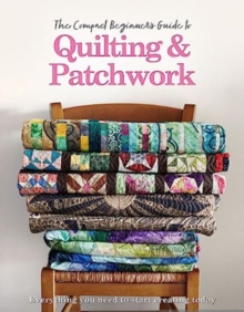 The Compact Beginner’s Guide to Quilting & Patchwork