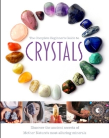 The Complete Beginner’s Guide to Crystals