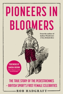 Pioneers in Bloomers: The True Story of the Pedestriennes – British Sport’s First Female Celebrities