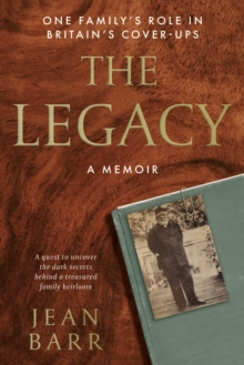 The Legacy: A Memoir: One family’s role in Britain’s cover-ups