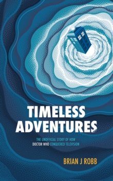 Image for Timeless adventures  : the unofficial story of how Doctor Who conquered television