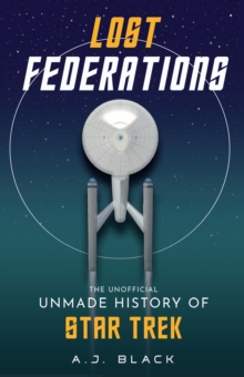 Image for Lost federations  : the unmade history of Star Trek