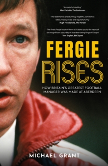 Image for Fergie Rises: How Britain's Greatest Football Manager Was Made at Aberdeen