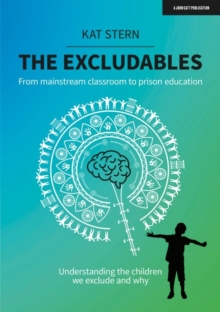 Image for Excludables: From Mainstream Classroom to Prison Education - Understanding the Children We Exclude and Why