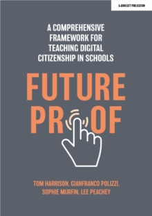 Image for Futureproof: A comprehensive framework for teaching digital citizenship in schools