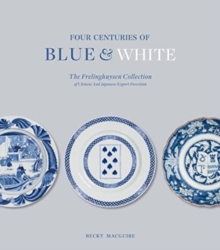 Image for Four centuries of blue and white  : the Frelinghuysen collection of Chinese & Japanese export porcelain