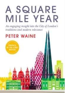 A Square Mile Year: An engaging insight into the City of London’s traditions and modern relevance