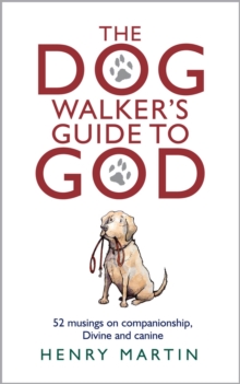 Image for The dog walker's guide to God  : 52 musings on companionship, divine and canine