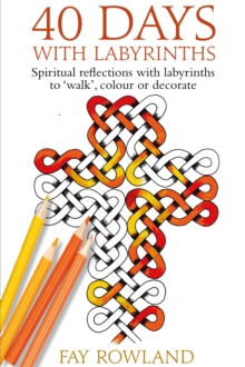 Image for 40 Days With Labyrinths: Spiritual Reflections With Labyrinths to 'Walk', Colour or Decorate