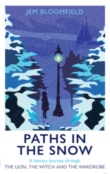 Image for Paths in the Snow : A literary journey through The Lion, the Witch and the Wardrobe