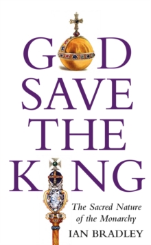 Image for God save the King  : the sacred nature of the monarchy