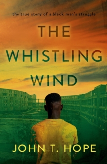 The Whistling Wind: the true story of a black man’s struggle