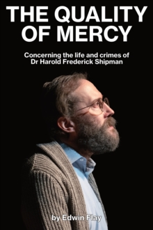 Image for The quality of mercy  : concerning the life and crimes of Dr Harold Frederick Shipman