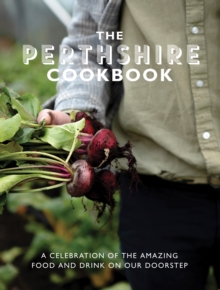 The Perthshire Cook Book: A celebration of the amazing food and drink on our doorstep