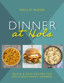 Image for Dinner At Hol's : Quick and easy recipes for delicious family dinners
