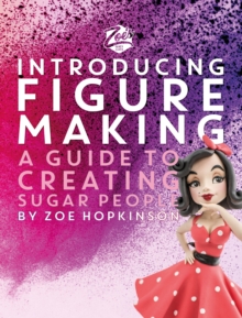 Image for Zoe's Fancy Cakes: Introducing Figure Making : A guide to creating sugar people